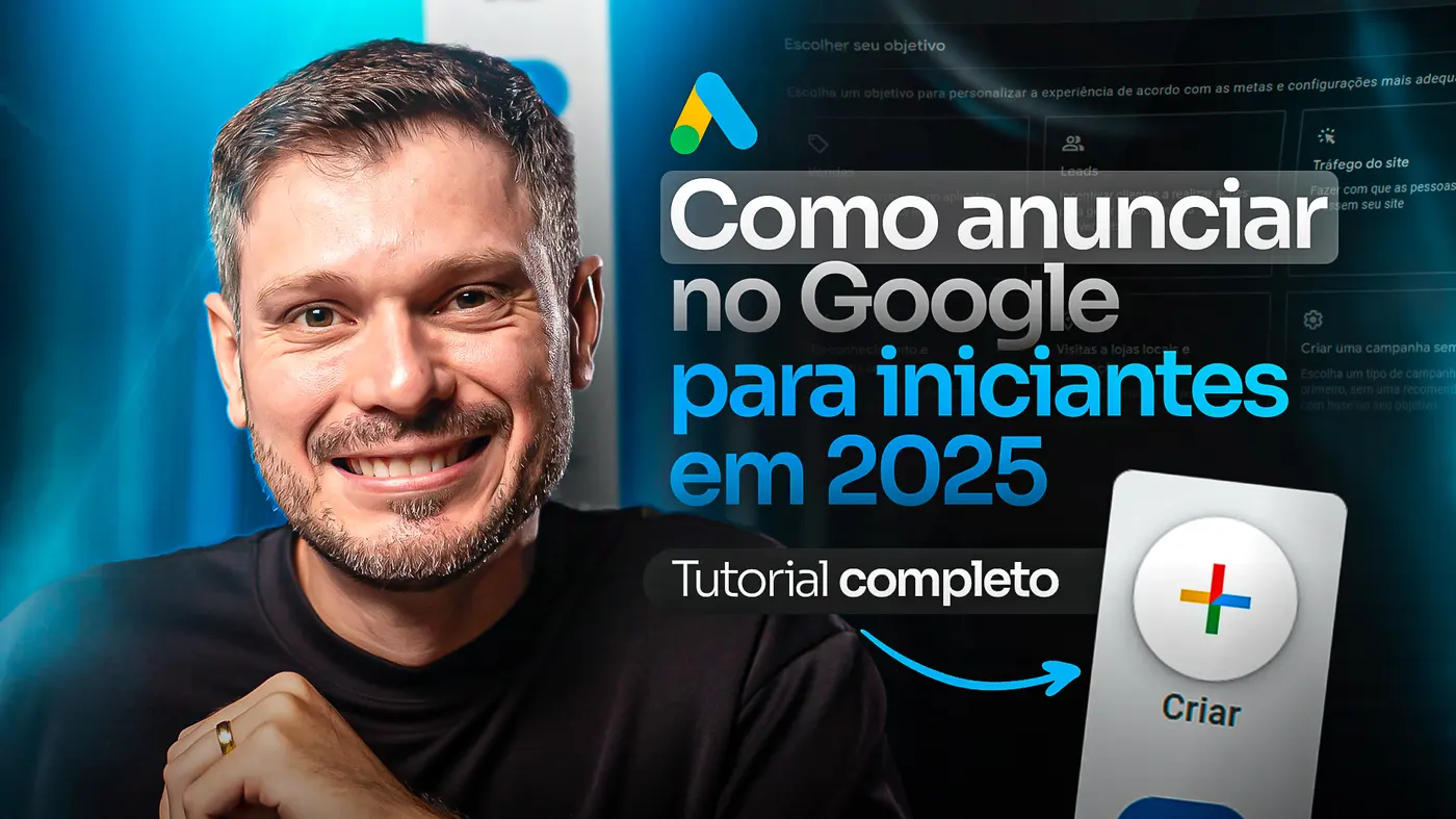Como Anunciar no Google Para Iniciantes em 2025 – Tutorial Completo